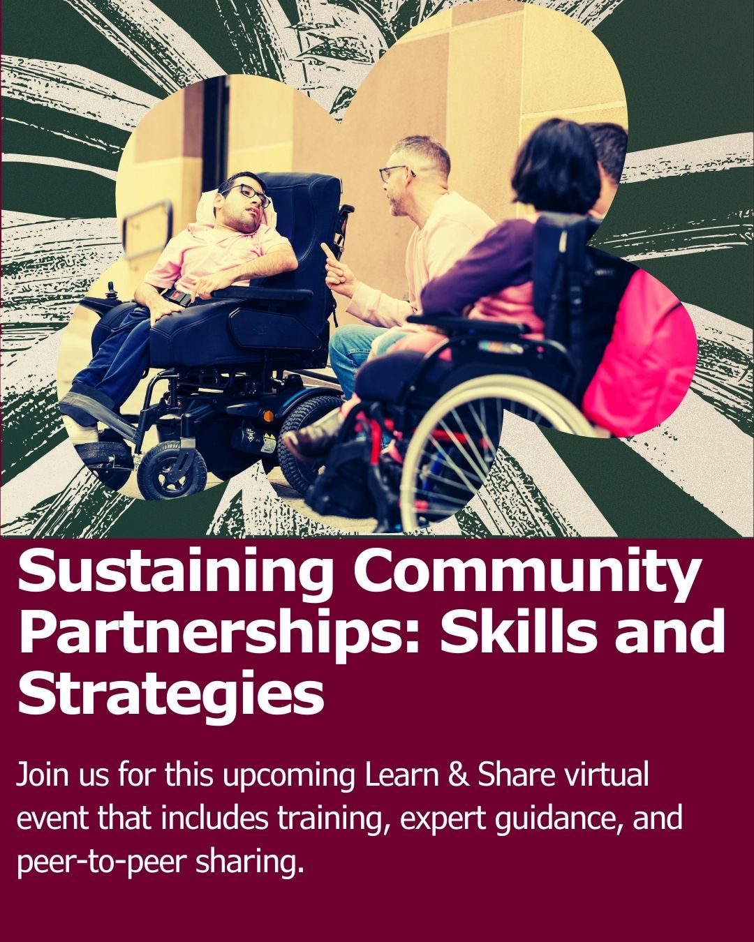 A graphic centering a photo of people chatting together. Some of the individuals are in wheelchairs. Under the photo is the title of the session, "Sustaining Community Partnerships: Skills and Strategies," and a statement about joining the Learn and Share.