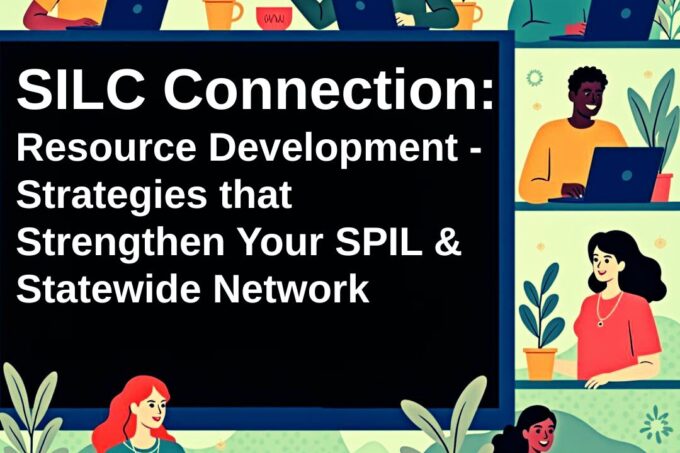 Cartoon graphic of different people sitting at desks on laptops with the title, "SILC Connection: Resource Development - Strategies That Strengthen Your SPIL and Statewide Network" in the middle.