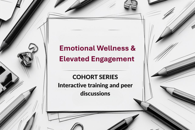 Graphic promoting the Emotional Wellness & Elevated Engagement cohort series featuring interactive training and peer discussions.
